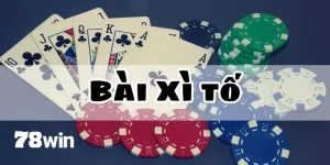 cách chơi bài xì tố 78win